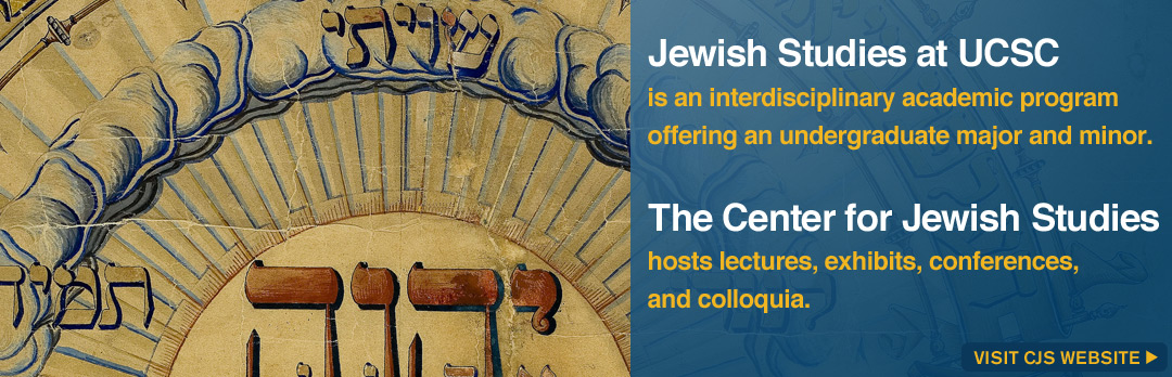 Jewish Studies at UCSC is an interdisciplinary academic program offering an undergraduate major and minor. The Center for Jewish Studies hosts lectures, exhibits, conferences, and colloquia.